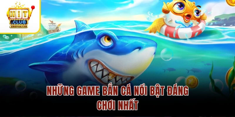 Bắn cá Hitclub 2 Những game bắn cá nổi bật đáng chơi nhất
