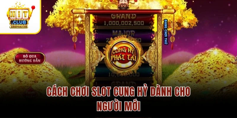 Cách chơi slot Cung Hỷ dành cho người mới