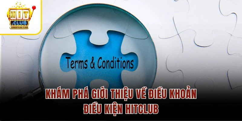 Điều Khoản và Điều Kiện 1 Khám phá giới thiệu về điều khoản điều kiện Hitclub