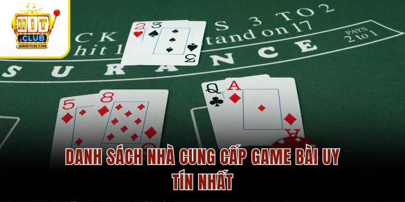 Danh sách nhà cung cấp game bài uy tín nhất