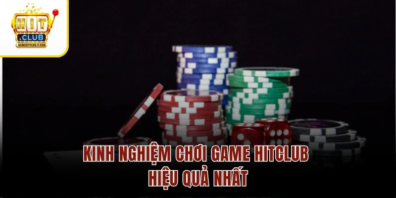 Game hot Hitclub 3 Kinh nghiệm chơi game Hitclub hiệu quả nhất