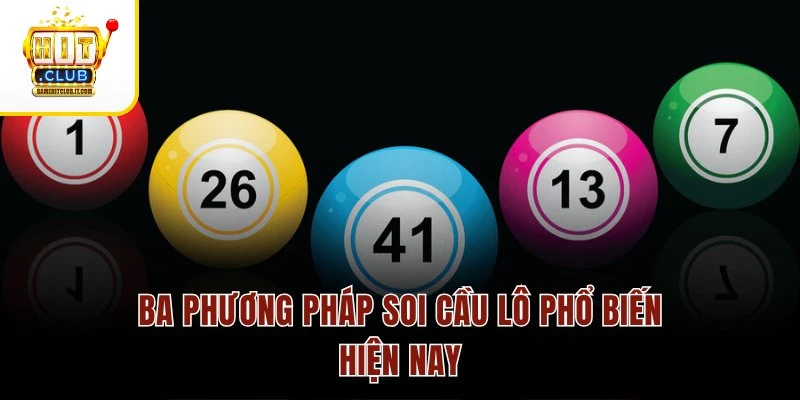 Ba phương pháp soi cầu lô phổ biến hiện nay