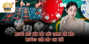 Người Mới Nên Bắt Đầu Game Bài Nào Trước? Giải Đáp Chi Tiết