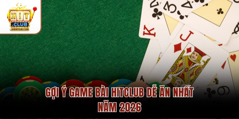 GIẢI ĐÁP: Hitclub Hỗ Trợ Bao Nhiêu Người Chơi Trong 1 Bàn 4 Gợi ý game bài Hitclub dễ ăn nhất năm 2026