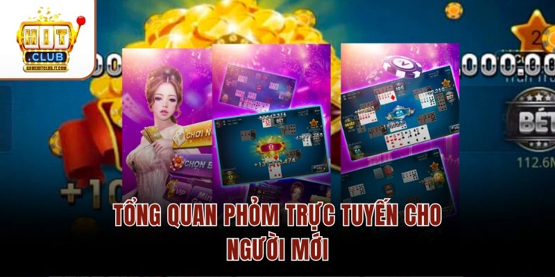 Tổng quan Phỏm trực tuyến cho người mới